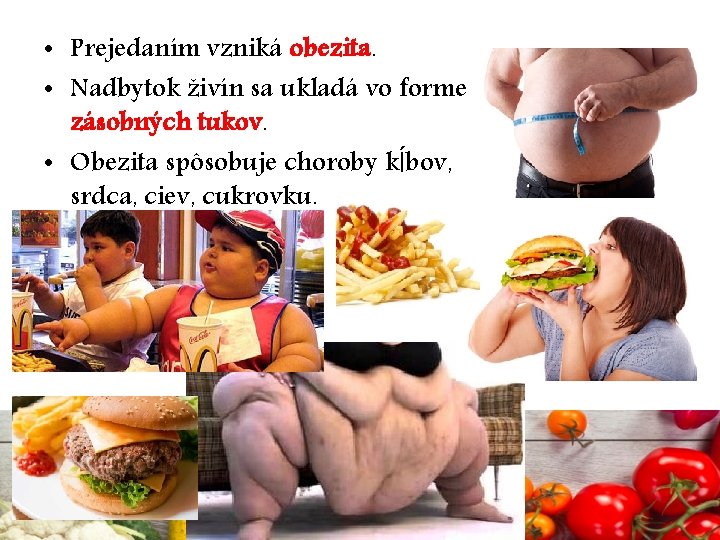  • Prejedaním vzniká obezita. • Nadbytok živín sa ukladá vo forme zásobných tukov.