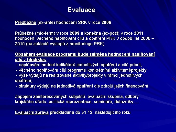 Evaluace Předběžné (ex-ante) hodnocení SRK v roce 2006 Průběžné (mid-term) v roce 2009 a