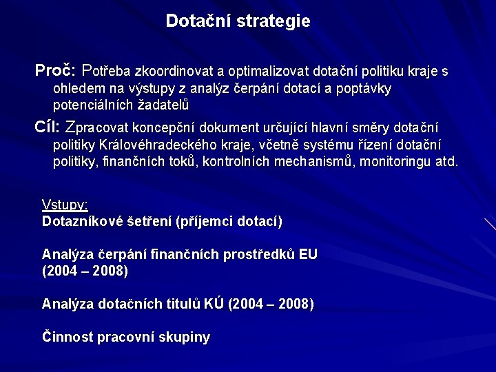 Dotační strategie Proč: Potřeba zkoordinovat a optimalizovat dotační politiku kraje s ohledem na výstupy