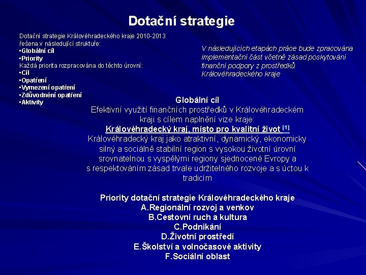 Dotační strategie Královéhradeckého kraje 2010 -2013 řešena v následující struktuře: • Globální cíl •