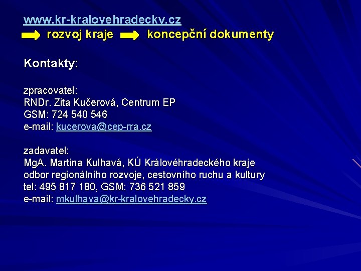 www. kr-kralovehradecky. cz rozvoj kraje koncepční dokumenty Kontakty: zpracovatel: RNDr. Zita Kučerová, Centrum EP
