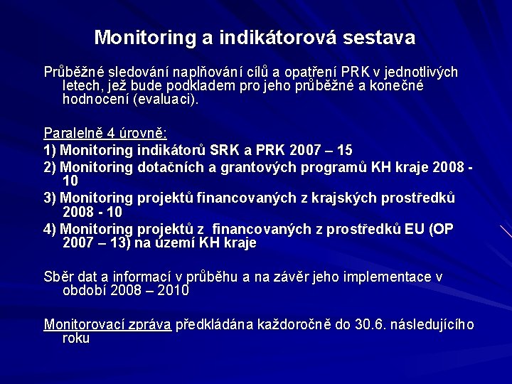 Monitoring a indikátorová sestava Průběžné sledování naplňování cílů a opatření PRK v jednotlivých letech,