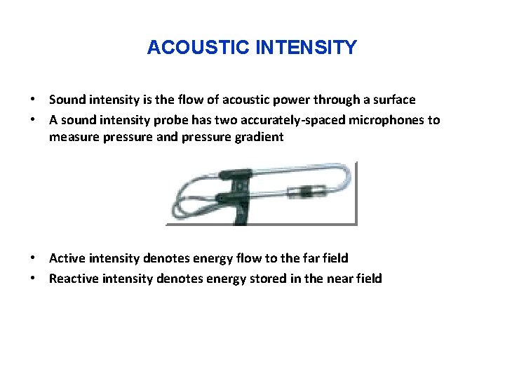 ACOUSTIC INTENSITY • Sound intensity is the flow of acoustic power through a surface