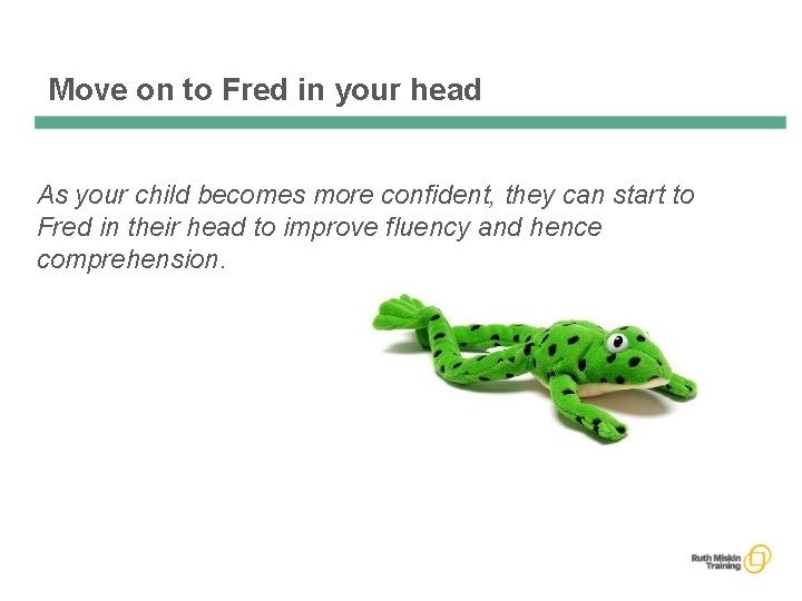 Move on to Fred in your head As your child becomes more confident, they