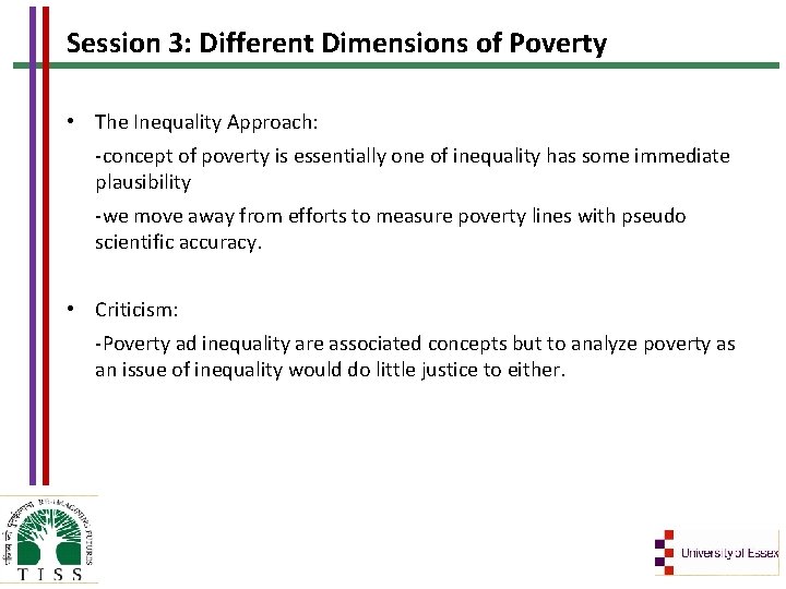 Session 3: Different Dimensions of Poverty • The Inequality Approach: -concept of poverty is