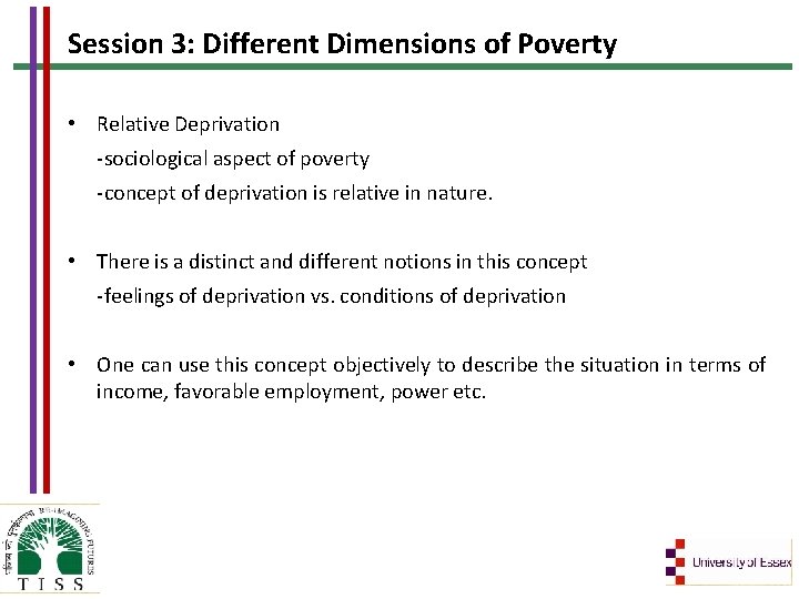 Session 3: Different Dimensions of Poverty • Relative Deprivation -sociological aspect of poverty -concept