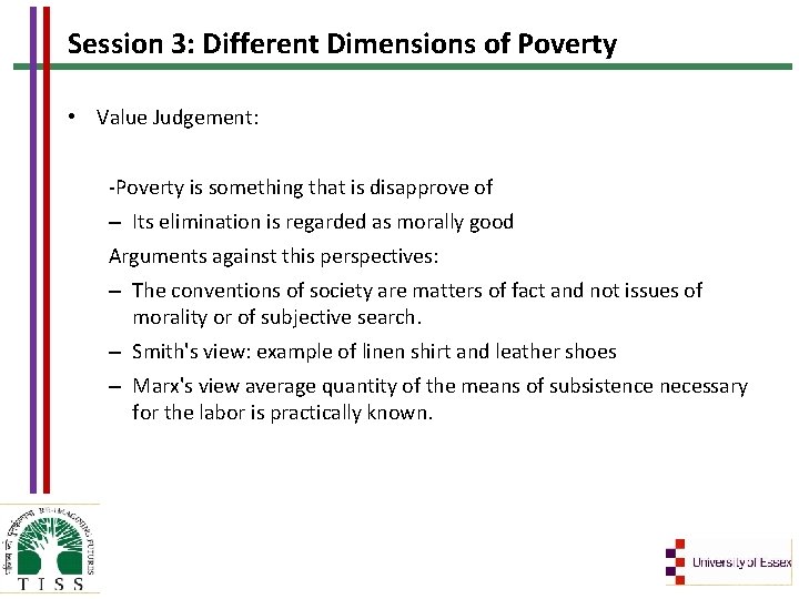 Session 3: Different Dimensions of Poverty • Value Judgement: -Poverty is something that is