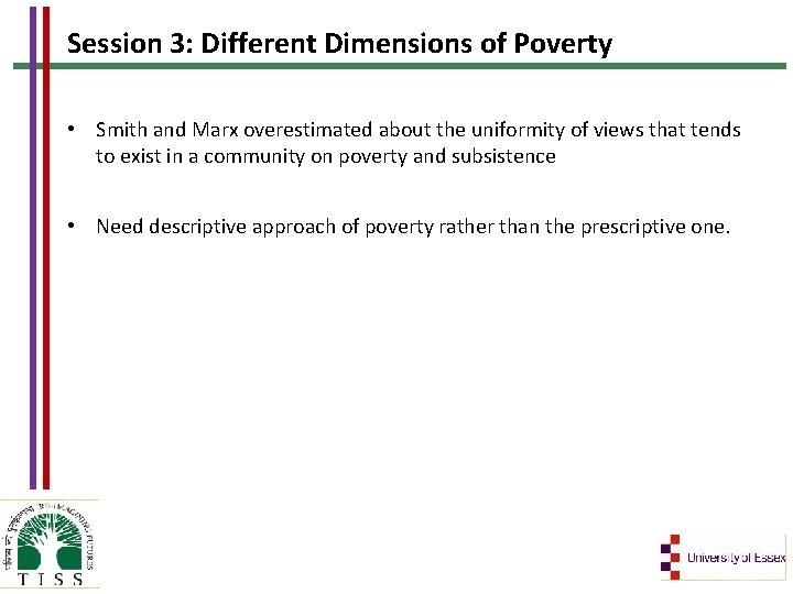 Session 3: Different Dimensions of Poverty • Smith and Marx overestimated about the uniformity