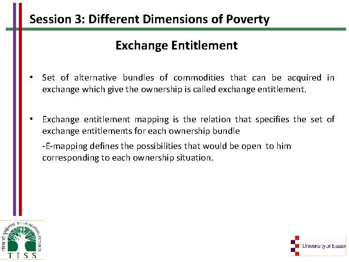 Session 3: Different Dimensions of Poverty Exchange Entitlement • Set of alternative bundles of