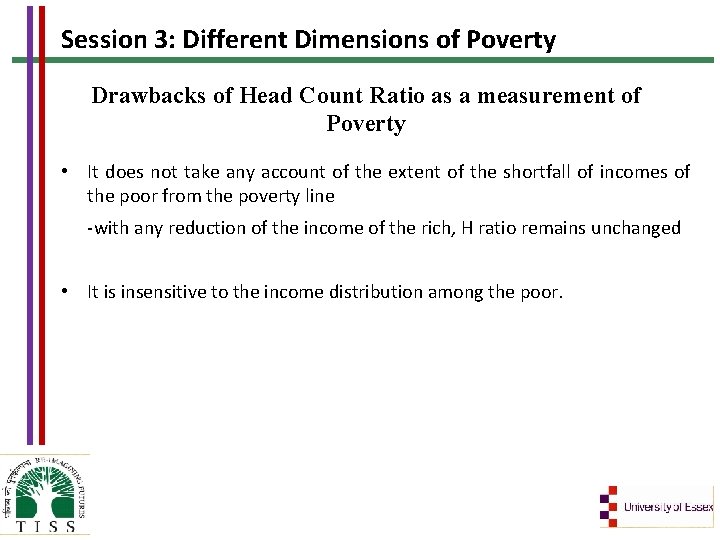 Session 3: Different Dimensions of Poverty Drawbacks of Head Count Ratio as a measurement