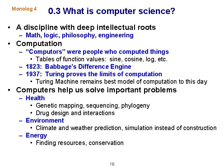 Monolog 4 0. 3 What is computer science? • A discipline with deep intellectual