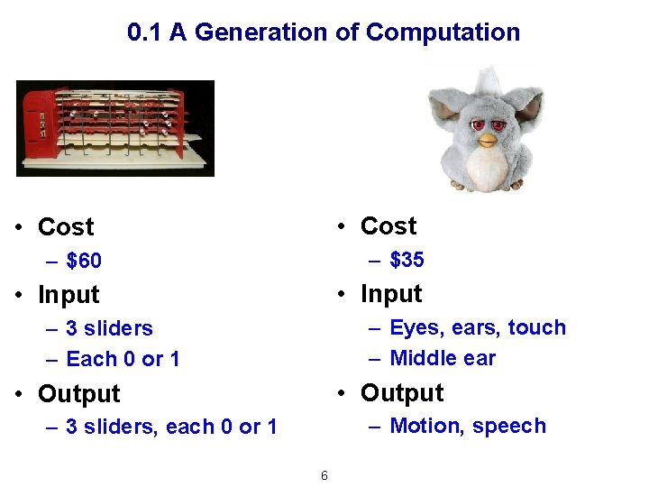 0. 1 A Generation of Computation • Cost – $60 – $35 • Input