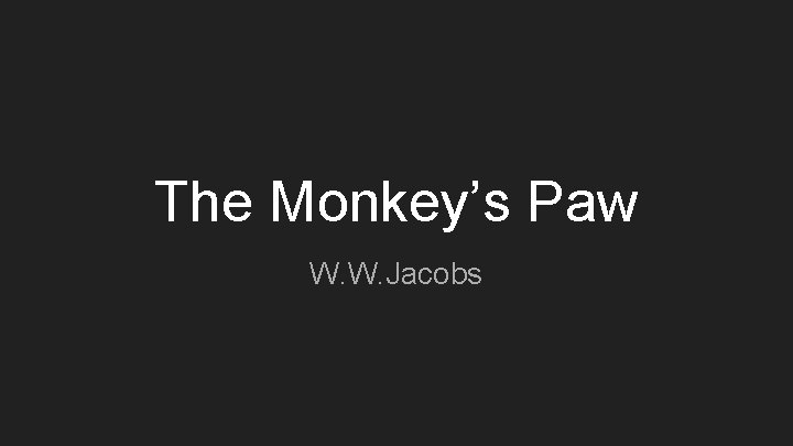 The Monkey’s Paw W. W. Jacobs 