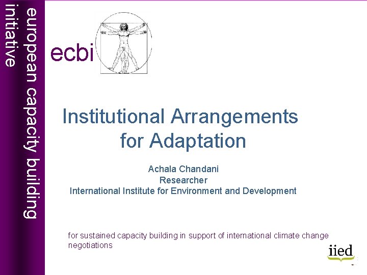 european capacity building initiative ecbi Institutional Arrangements for Adaptation Achala Chandani Researcher International Institute