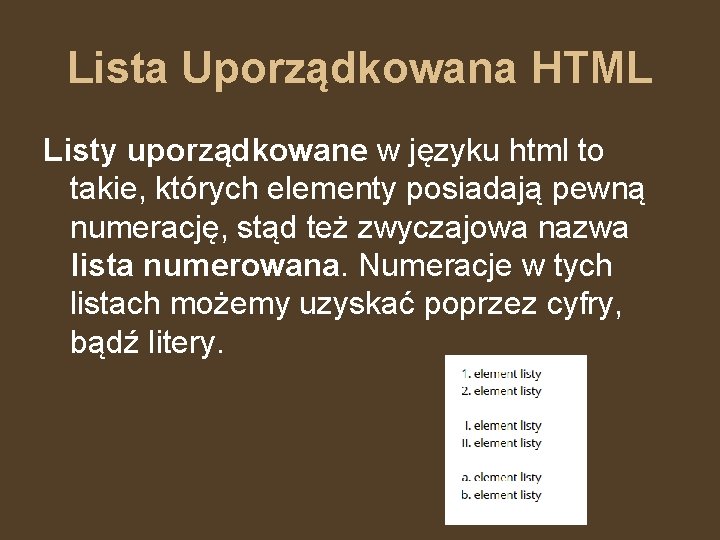 Lista Uporządkowana HTML Listy uporządkowane w języku html to takie, których elementy posiadają pewną