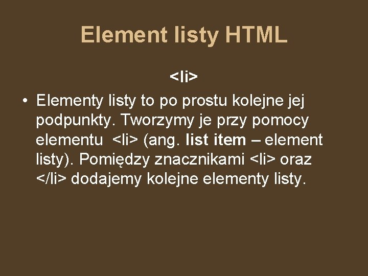 Element listy HTML <li> • Elementy listy to po prostu kolejne jej podpunkty. Tworzymy