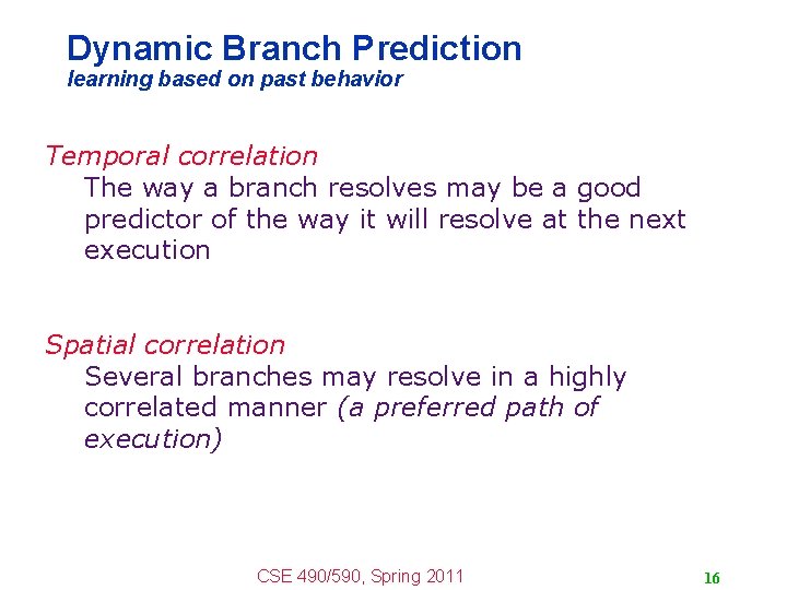 Dynamic Branch Prediction learning based on past behavior Temporal correlation The way a branch