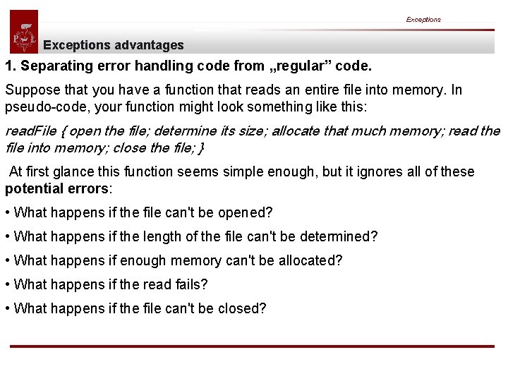 Exceptions advantages 1. Separating error handling code from „regular” code. Suppose that you have