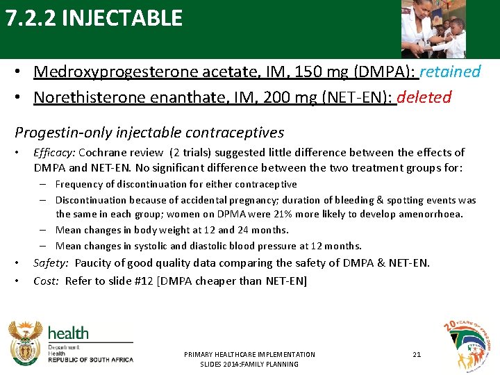 7. 2. 2 INJECTABLE • Medroxyprogesterone acetate, IM, 150 mg (DMPA): retained • Norethisterone