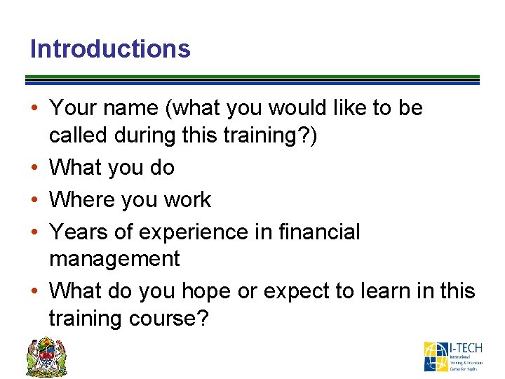 Introductions • Your name (what you would like to be called during this training?