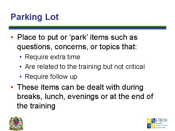 Parking Lot • Place to put or ‘park’ items such as questions, concerns, or