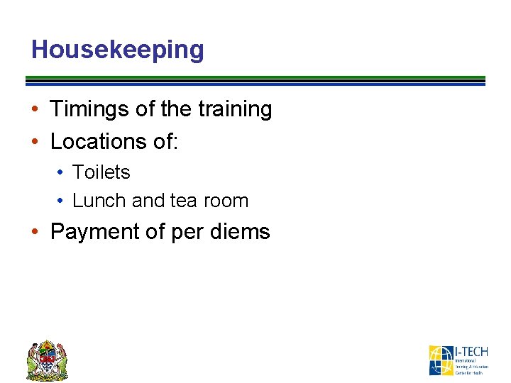 Housekeeping • Timings of the training • Locations of: • Toilets • Lunch and