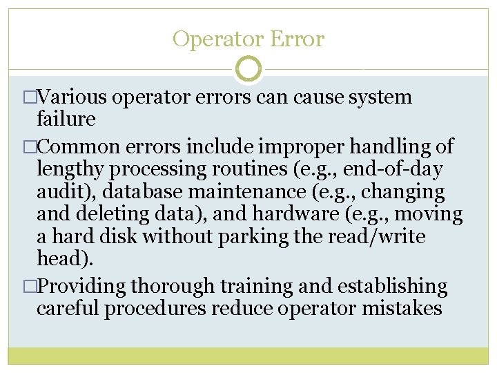 Operator Error �Various operator errors can cause system failure �Common errors include improper handling