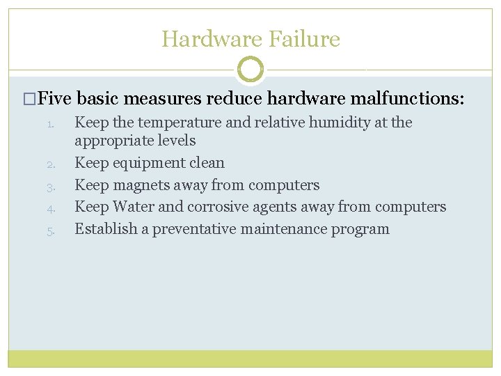 Hardware Failure �Five basic measures reduce hardware malfunctions: 1. 2. 3. 4. 5. Keep