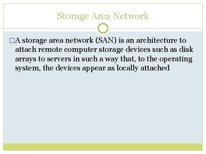 Storage Area Network �A storage area network (SAN) is an architecture to attach remote