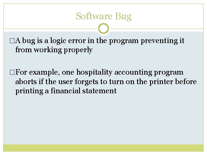 Software Bug �A bug is a logic error in the program preventing it from