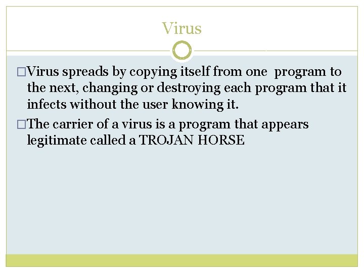 Virus �Virus spreads by copying itself from one program to the next, changing or