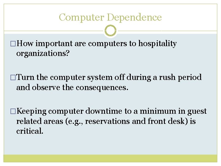 Computer Dependence �How important are computers to hospitality organizations? �Turn the computer system off