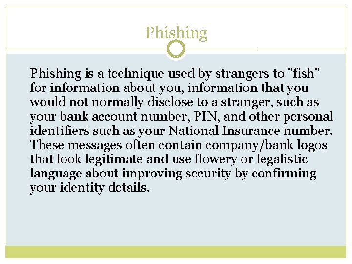 Phishing is a technique used by strangers to "fish" for information about you, information