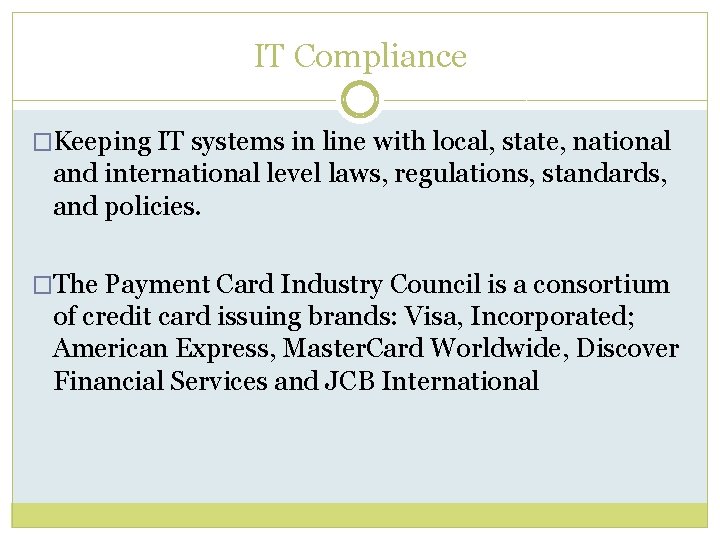 IT Compliance �Keeping IT systems in line with local, state, national and international level