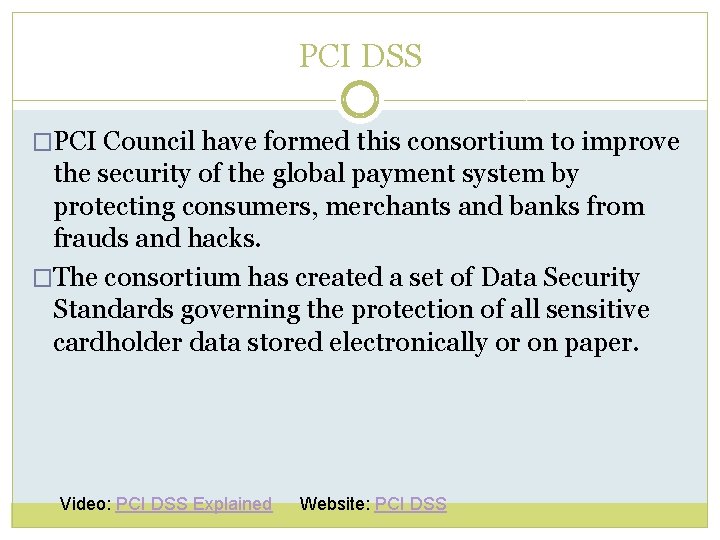 PCI DSS �PCI Council have formed this consortium to improve the security of the