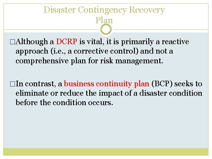 Disaster Contingency Recovery Plan �Although a DCRP is vital, it is primarily a reactive
