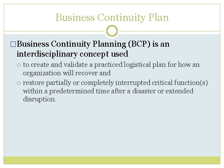 Business Continuity Plan �Business Continuity Planning (BCP) is an interdisciplinary concept used to create