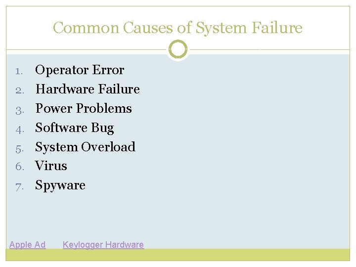 Common Causes of System Failure 1. 2. 3. 4. 5. 6. 7. Operator Error