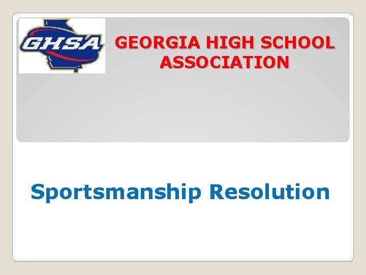 GEORGIA HIGH SCHOOL ASSOCIATION Sportsmanship Resolution 