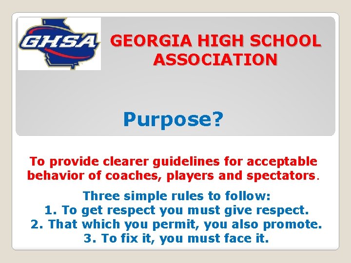 GEORGIA HIGH SCHOOL ASSOCIATION Purpose? To provide clearer guidelines for acceptable behavior of coaches,