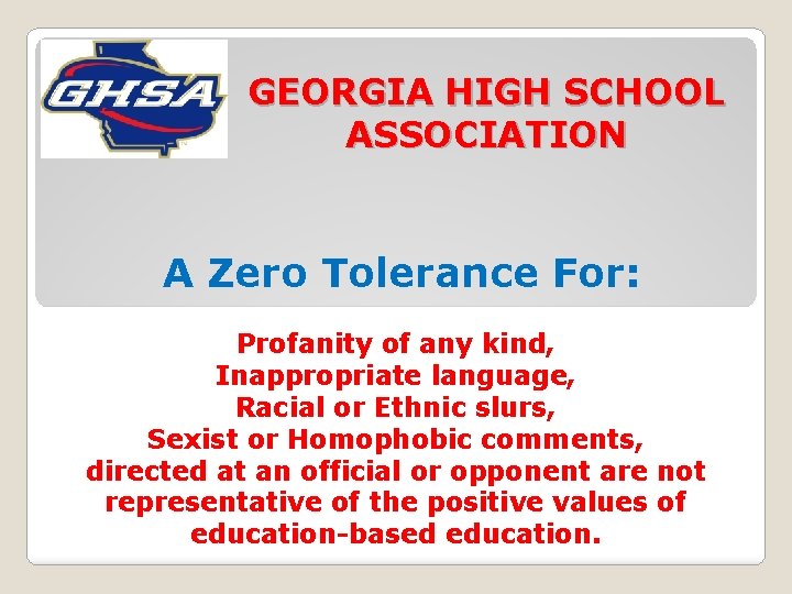 GEORGIA HIGH SCHOOL ASSOCIATION A Zero Tolerance For: Profanity of any kind, Inappropriate language,