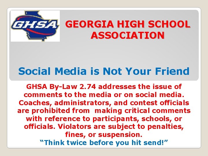 GEORGIA HIGH SCHOOL ASSOCIATION Social Media is Not Your Friend GHSA By-Law 2. 74