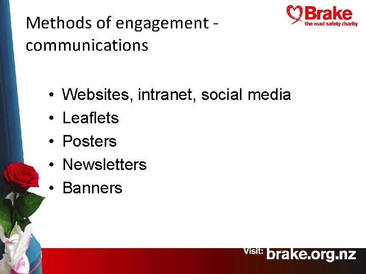 Methods of engagement communications • • • Websites, intranet, social media Leaflets Posters Newsletters