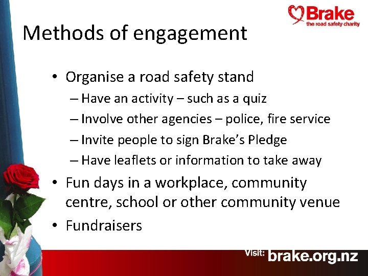 Methods of engagement • Organise a road safety stand – Have an activity –