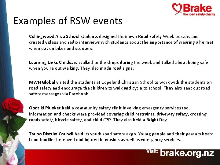 Examples of RSW events Collingwood Area School students designed their own Road Safety Week