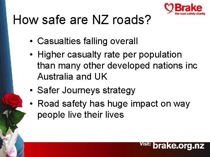 How safe are NZ roads? • Casualties falling overall • Higher casualty rate per