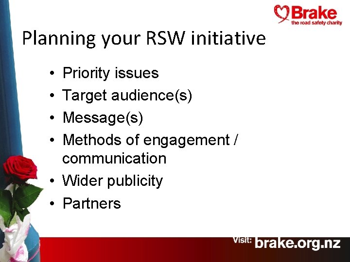 Planning your RSW initiative • • Priority issues Target audience(s) Message(s) Methods of engagement
