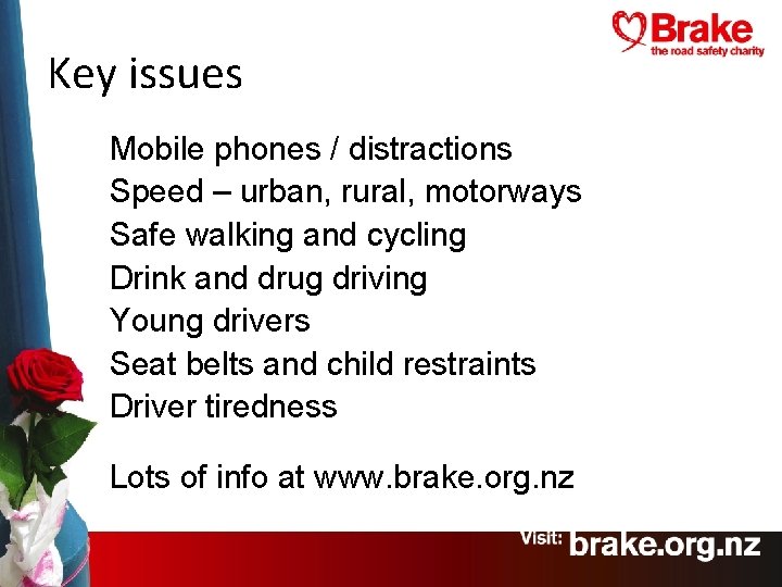 Key issues Mobile phones / distractions Speed – urban, rural, motorways Safe walking and