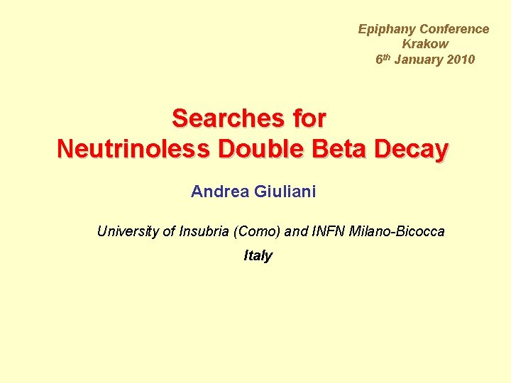 Epiphany Conference Krakow 6 th January 2010 Searches for Neutrinoless Double Beta Decay Andrea