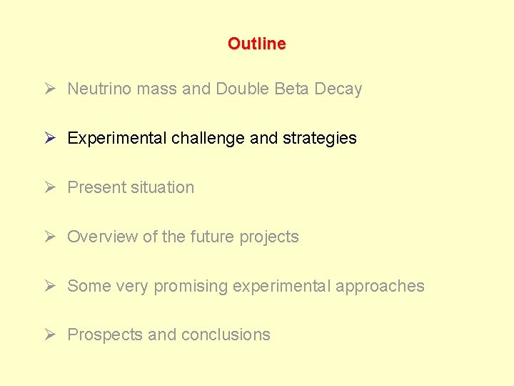 Outline Ø Neutrino mass and Double Beta Decay Ø Experimental challenge and strategies Ø